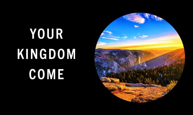 Your kingdom come. Matthew 6.10